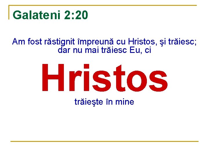 Galateni 2: 20 Am fost răstignit împreună cu Hristos, şi trăiesc; dar nu mai