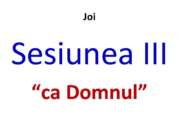 Joi Sesiunea III “ca Domnul” 