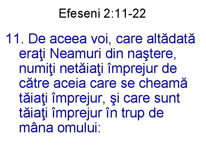 Efeseni 2: 11 -22 11. De aceea voi, care altădată eraţi Neamuri din naştere,