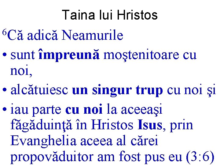 Taina lui Hristos 6 Că adică Neamurile • sunt împreună moştenitoare cu noi, •
