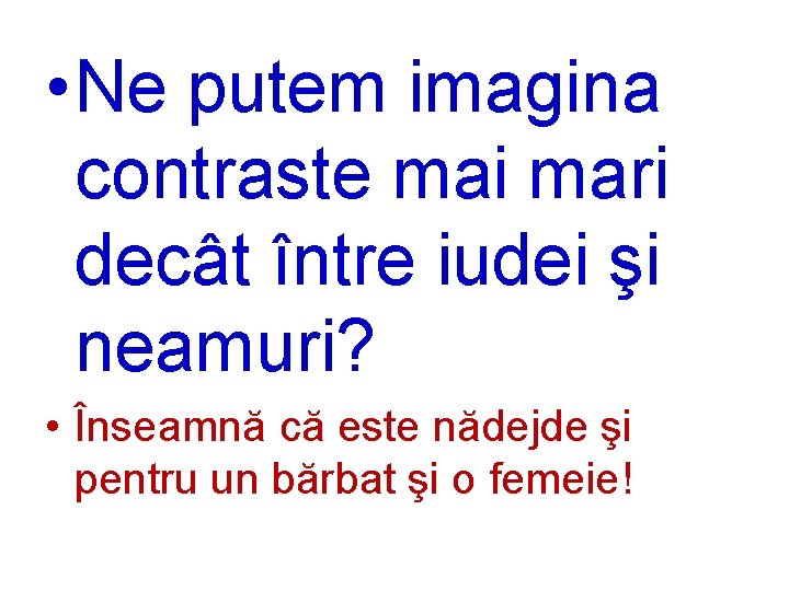  • Ne putem imagina contraste mai mari decât între iudei şi neamuri? •