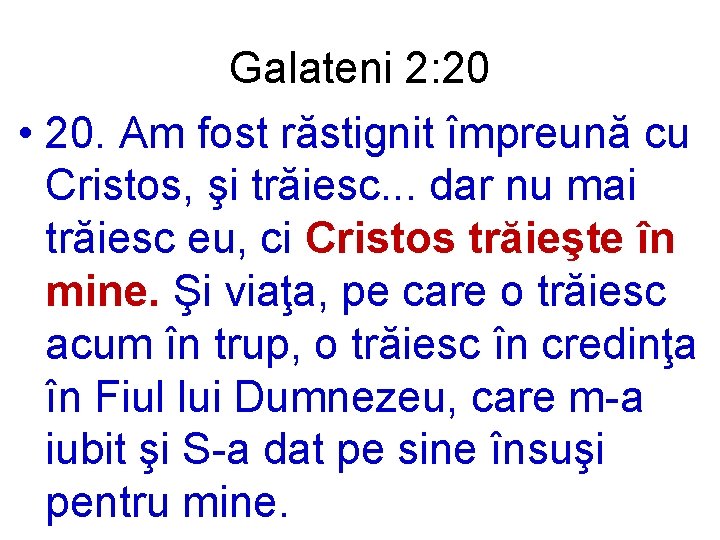 Galateni 2: 20 • 20. Am fost răstignit împreună cu Cristos, şi trăiesc. .