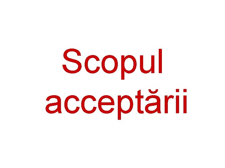 Scopul acceptării 