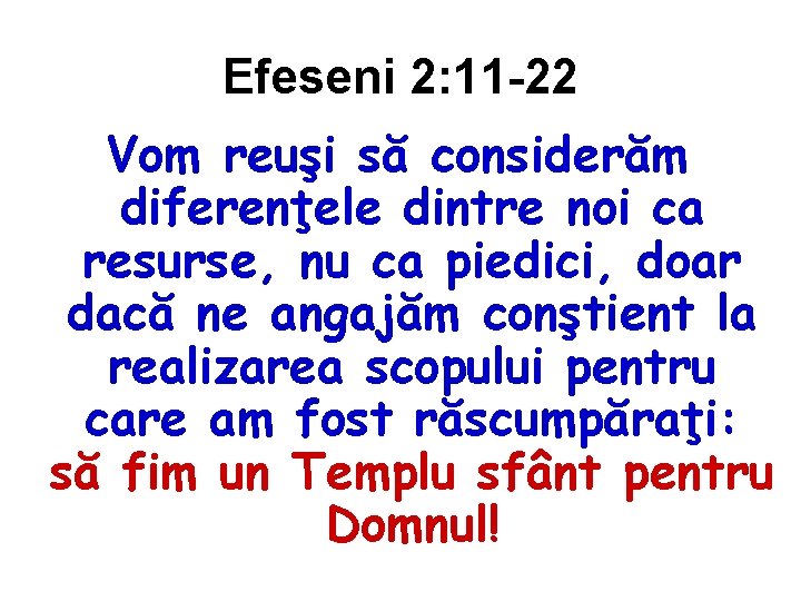 Efeseni 2: 11 -22 Vom reuşi să considerăm diferenţele dintre noi ca resurse, nu