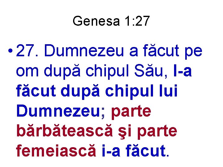 Genesa 1: 27 • 27. Dumnezeu a făcut pe om după chipul Său, l-a