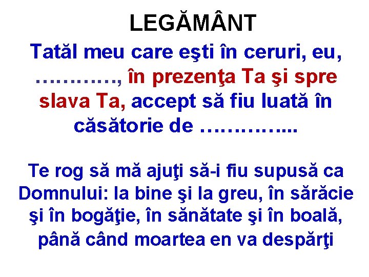 LEGĂM NT Tatăl meu care eşti în ceruri, eu, …………, în prezenţa Ta şi