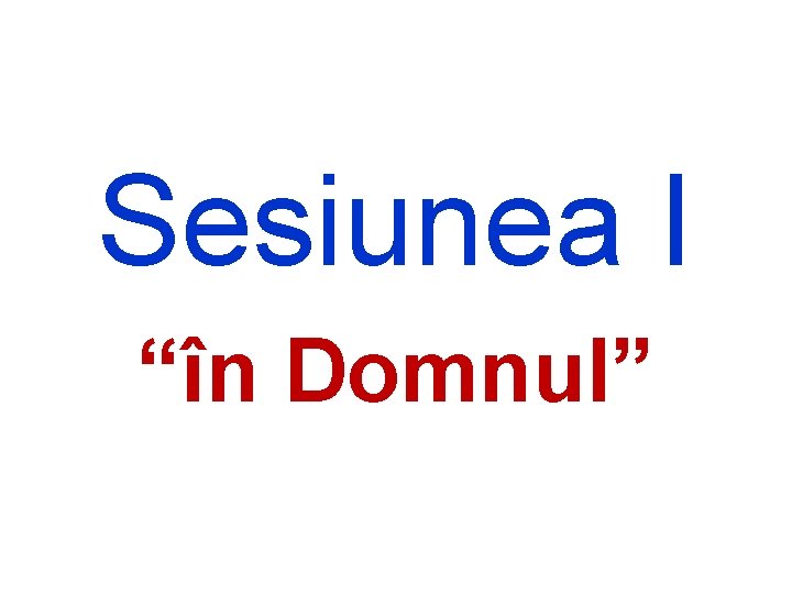 Sesiunea I “în Domnul” 