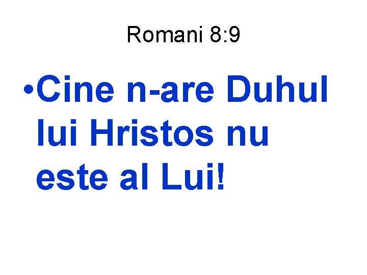 Romani 8: 9 • Cine n-are Duhul lui Hristos nu este al Lui! 