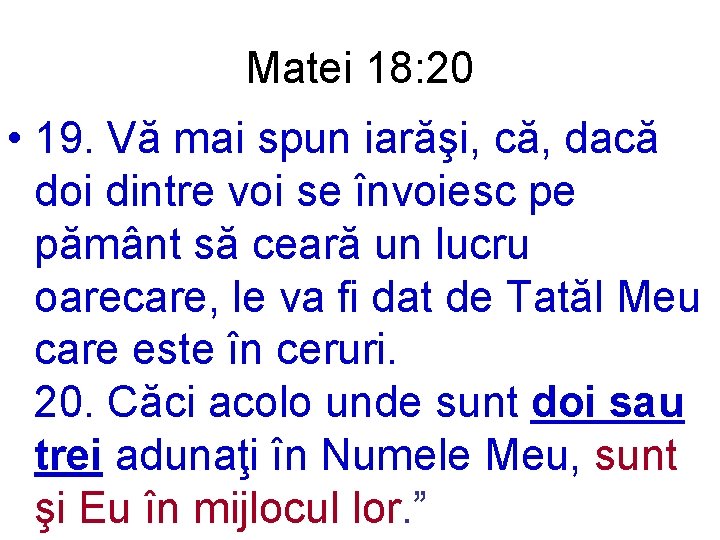 Matei 18: 20 • 19. Vă mai spun iarăşi, că, dacă doi dintre voi