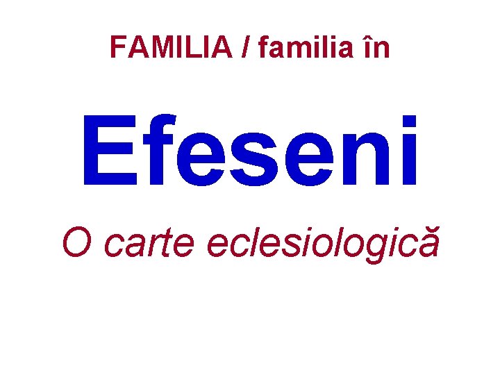 FAMILIA / familia în Efeseni O carte eclesiologică 