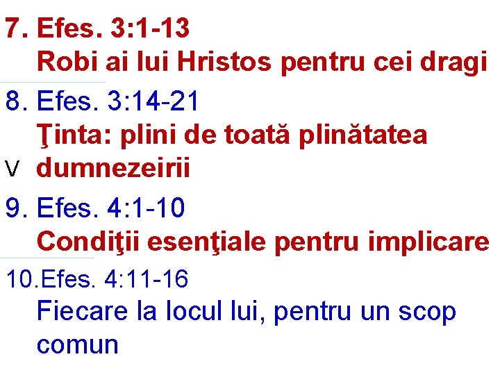 7. Efes. 3: 1 -13 Robi ai lui Hristos pentru cei dragi 8. Efes.