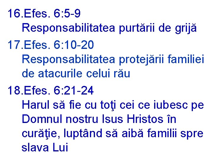 16. Efes. 6: 5 -9 Responsabilitatea purtării de grijă 17. Efes. 6: 10 -20
