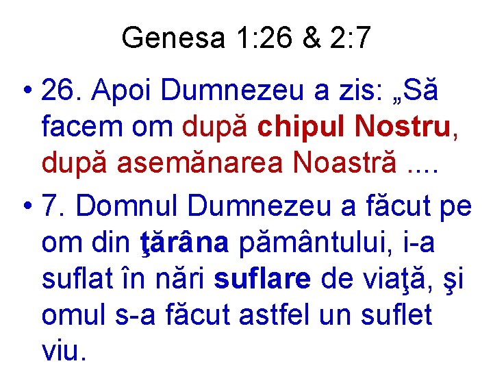 Genesa 1: 26 & 2: 7 • 26. Apoi Dumnezeu a zis: „Să facem