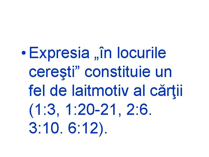  • Expresia „în locurile cereşti” constituie un fel de laitmotiv al cărţii (1: