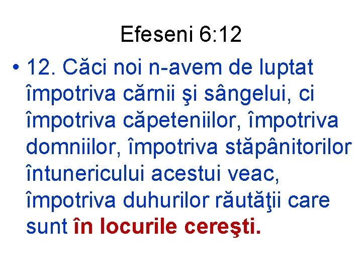 Efeseni 6: 12 • 12. Căci noi n-avem de luptat împotriva cărnii şi sângelui,