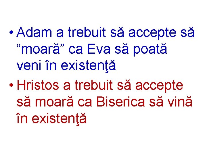  • Adam a trebuit să accepte să “moară” ca Eva să poată veni