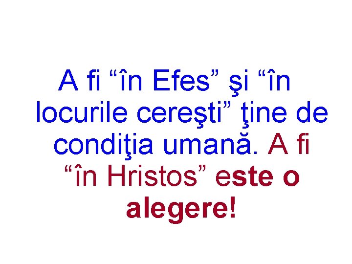 A fi “în Efes” şi “în locurile cereşti” ţine de condiţia umană. A fi