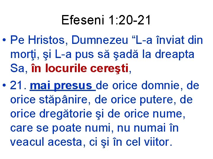 Efeseni 1: 20 -21 • Pe Hristos, Dumnezeu “L-a înviat din morţi, şi L-a