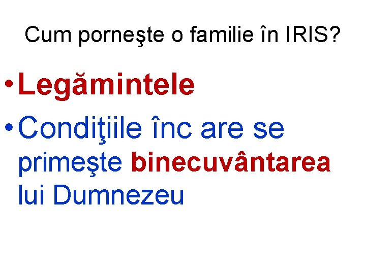 Cum porneşte o familie în IRIS? • Legămintele • Condiţiile înc are se primeşte
