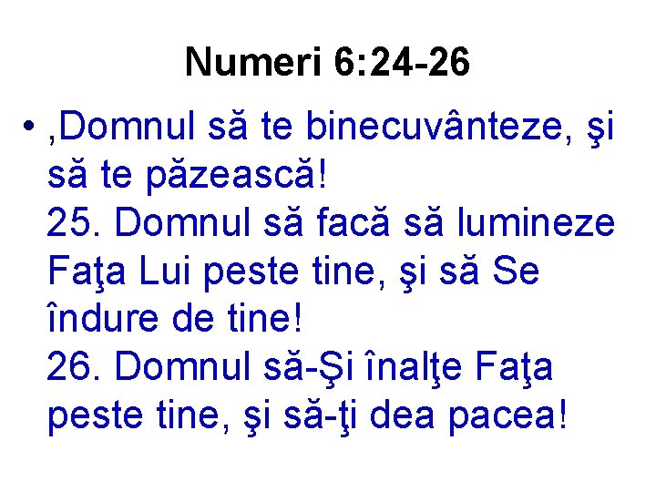 Numeri 6: 24 -26 • , Domnul să te binecuvânteze, şi să te păzească!