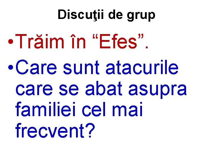 Discuţii de grup • Trăim în “Efes”. • Care sunt atacurile care se abat