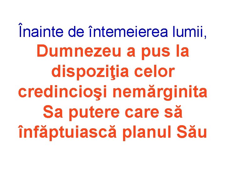 Înainte de întemeierea lumii, Dumnezeu a pus la dispoziţia celor credincioşi nemărginita Sa putere