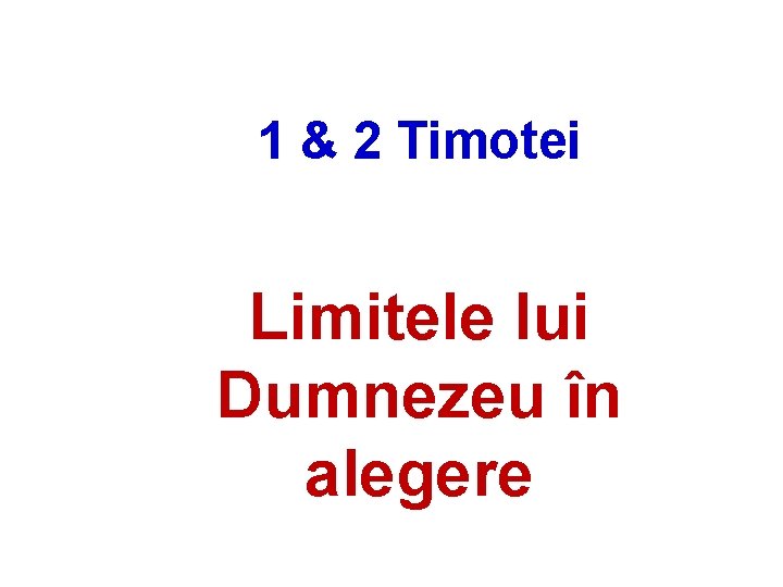 1 & 2 Timotei Limitele lui Dumnezeu în alegere 