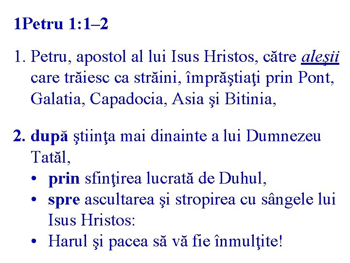 1 Petru 1: 1– 2 1. Petru, apostol al lui Isus Hristos, către aleşii