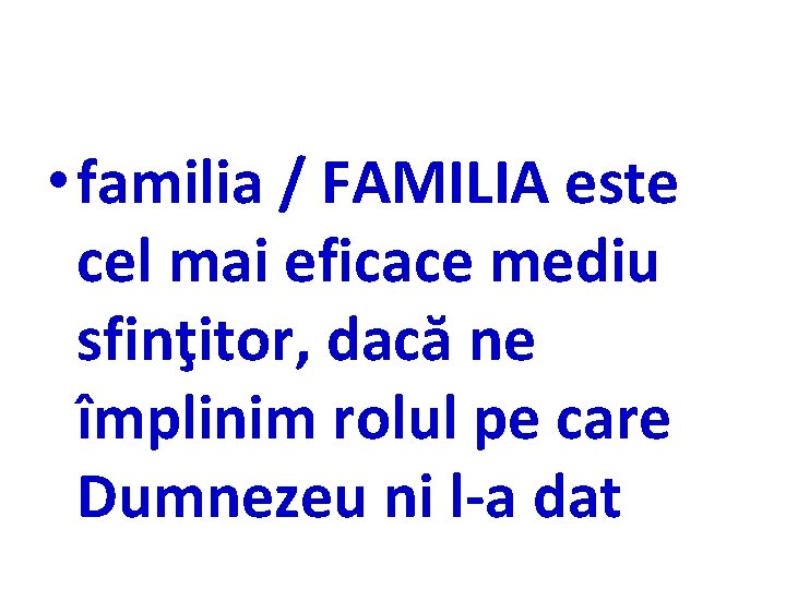  • familia / FAMILIA este cel mai eficace mediu sfinţitor, dacă ne împlinim