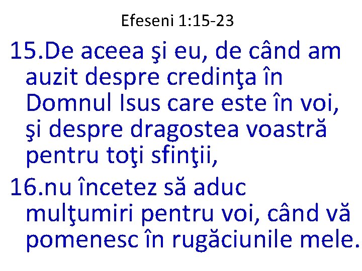 Efeseni 1: 15 -23 15. De aceea şi eu, de când am auzit despre