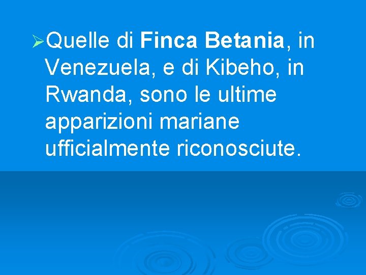 ØQuelle di Finca Betania, in Venezuela, e di Kibeho, in Rwanda, sono le ultime