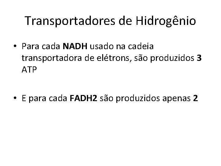 Transportadores de Hidrogênio • Para cada NADH usado na cadeia transportadora de elétrons, são