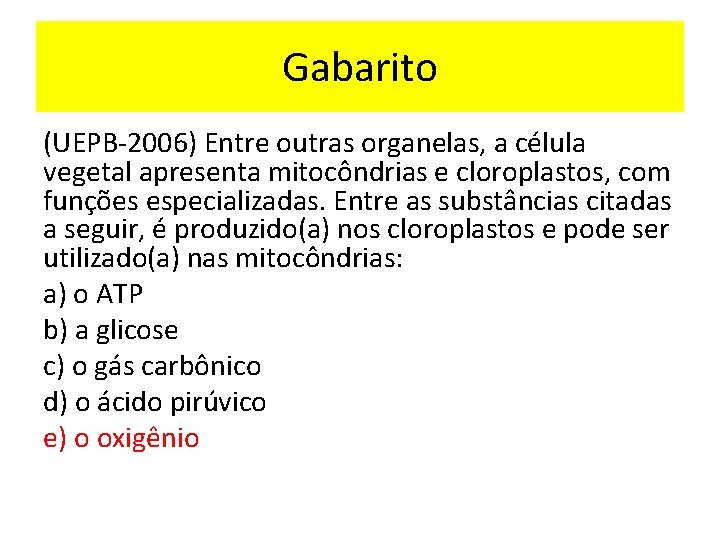 Gabarito (UEPB-2006) Entre outras organelas, a célula vegetal apresenta mitocôndrias e cloroplastos, com funções