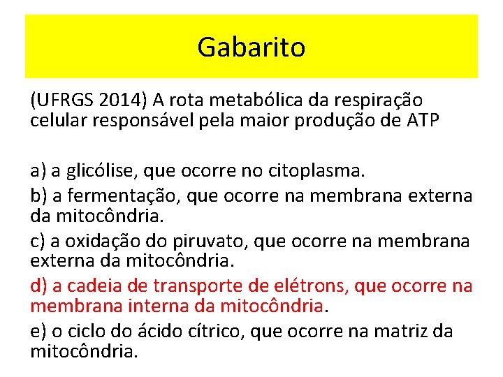 Gabarito (UFRGS 2014) A rota metabólica da respiração celular responsável pela maior produção de