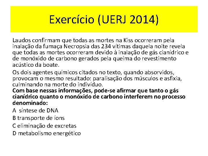 Exercício (UERJ 2014) Laudos confirmam que todas as mortes na Kiss ocorreram pela inalação