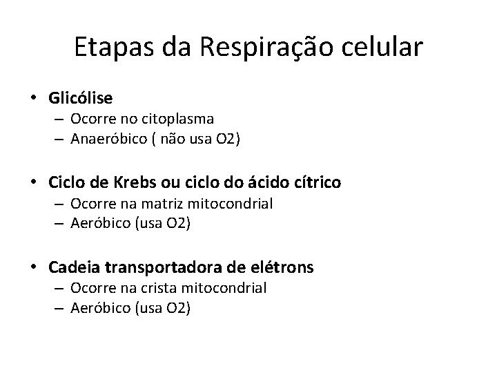 Etapas da Respiração celular • Glicólise – Ocorre no citoplasma – Anaeróbico ( não