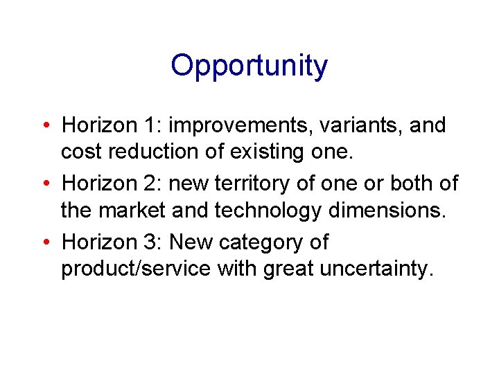 Opportunity • Horizon 1: improvements, variants, and cost reduction of existing one. • Horizon