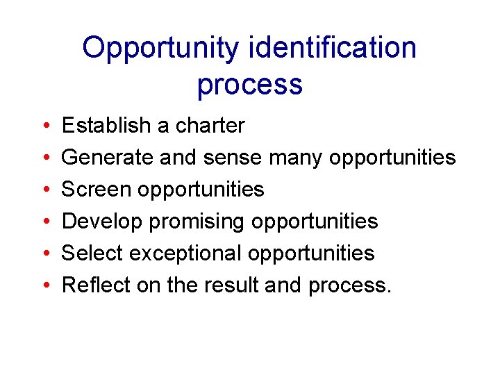 Opportunity identification process • • • Establish a charter Generate and sense many opportunities
