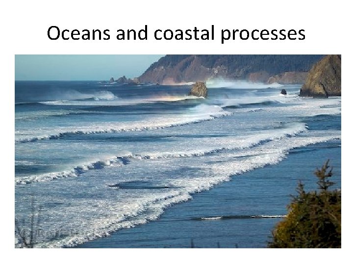 Oceans and coastal processes 