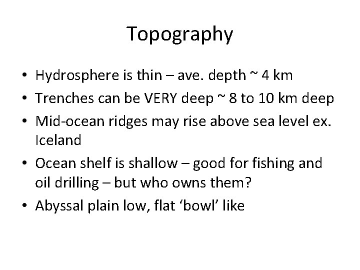 Topography • Hydrosphere is thin – ave. depth ~ 4 km • Trenches can