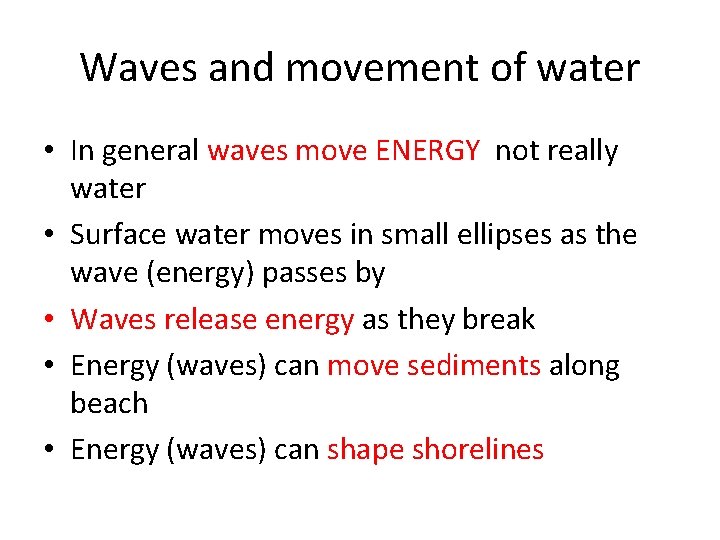 Waves and movement of water • In general waves move ENERGY not really water