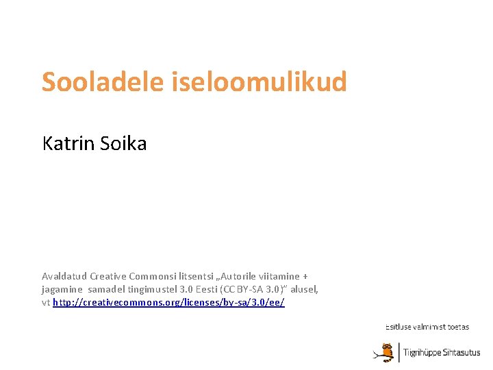 Sooladele iseloomulikud Katrin Soika Avaldatud Creative Commonsi litsentsi „Autorile viitamine + jagamine samadel tingimustel