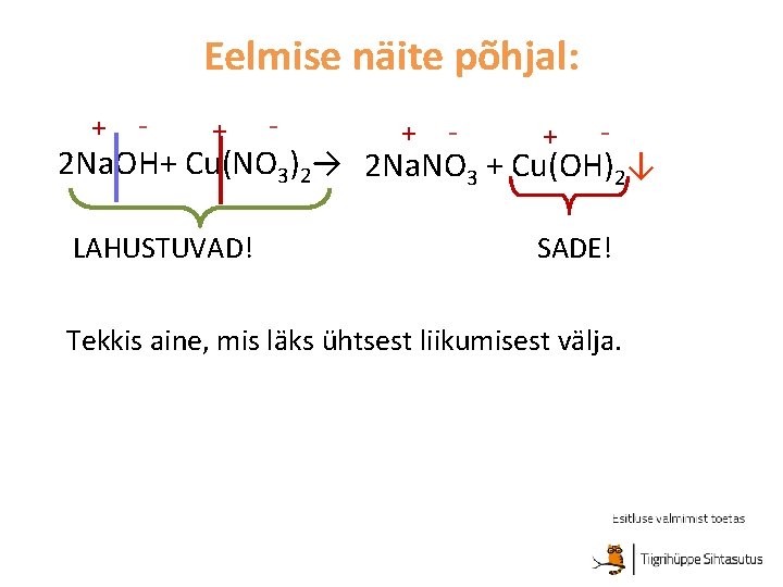 Eelmise näite põhjal: + - + - 2 Na. OH+ Cu(NO 3)2→ 2 Na.