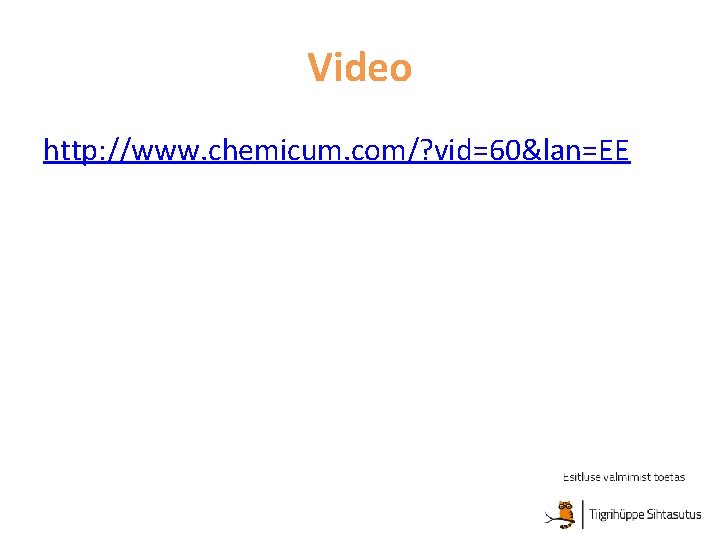 Video http: //www. chemicum. com/? vid=60&lan=EE 