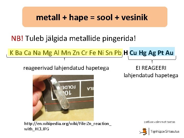 metall + hape = sool + vesinik NB! Tuleb jälgida metallide pingerida! K Ba