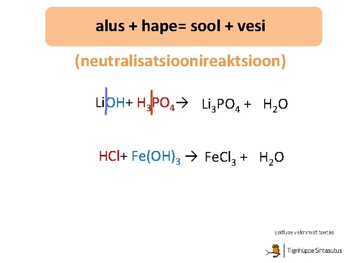 alus + hape= sool + vesi (neutralisatsioonireaktsioon) 3 Li. OH+ OH H 3 PO