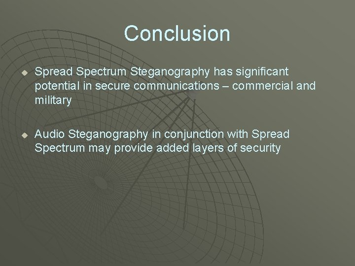 Conclusion u u Spread Spectrum Steganography has significant potential in secure communications – commercial