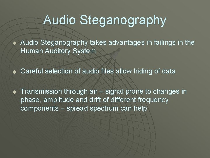 Audio Steganography u u u Audio Steganography takes advantages in failings in the Human