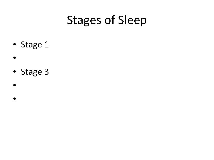 Stages of Sleep • Stage 1 • • Stage 3 • • 
