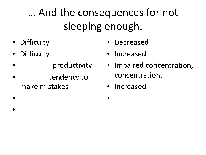 … And the consequences for not sleeping enough. • Difficulty • productivity • tendency